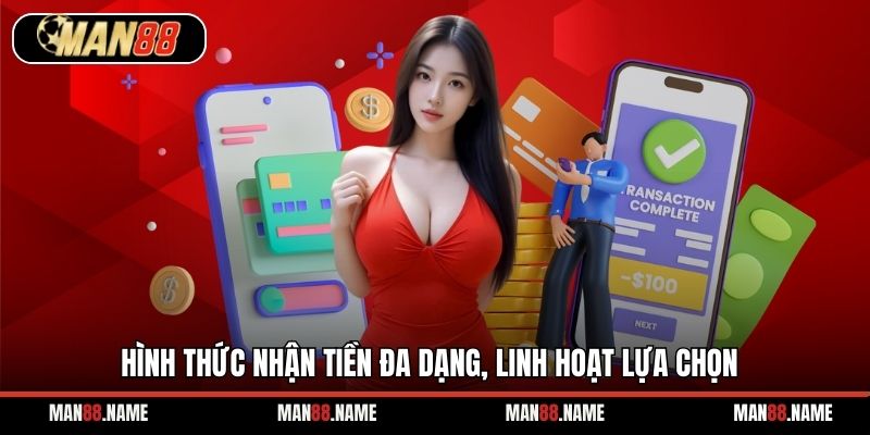 Hình thức nhận tiền đa dạng, linh hoạt lựa chọn