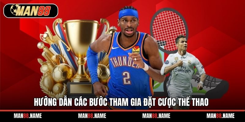 Hướng dẫn các bước tham gia đặt cược thể thao
