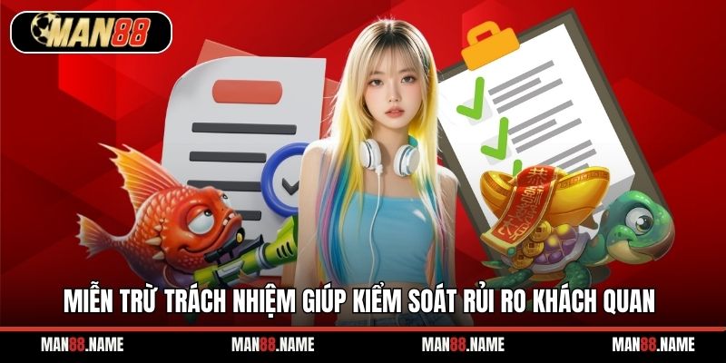 Miễn trừ trách nhiệm giúp kiểm soát rủi ro khách quan