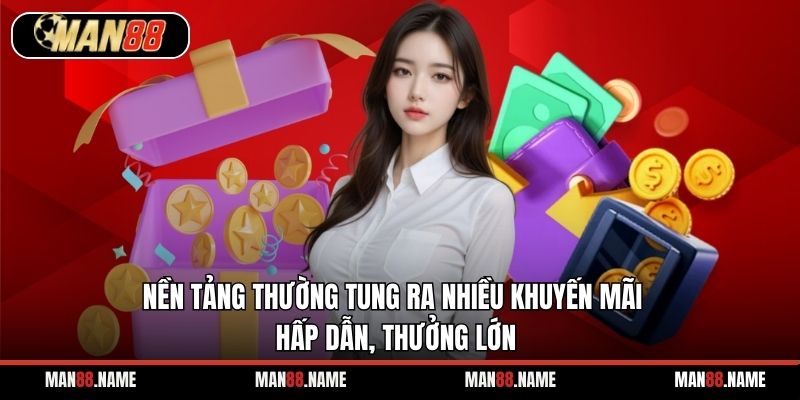 Nền tảng thường tung ra nhiều khuyến mãi hấp dẫn, thưởng lớn.