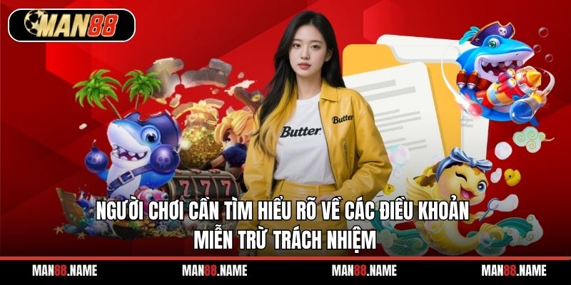 Người chơi cần tìm hiểu rõ về các điều khoản miễn trừ trách nhiệm
