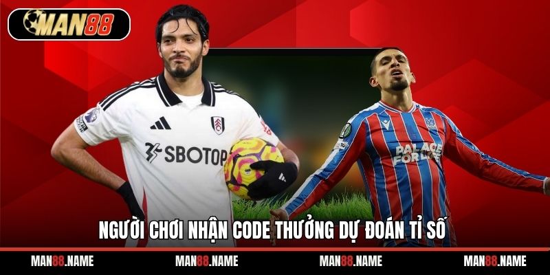 Người chơi nhận code thưởng dự đoán tỉ số