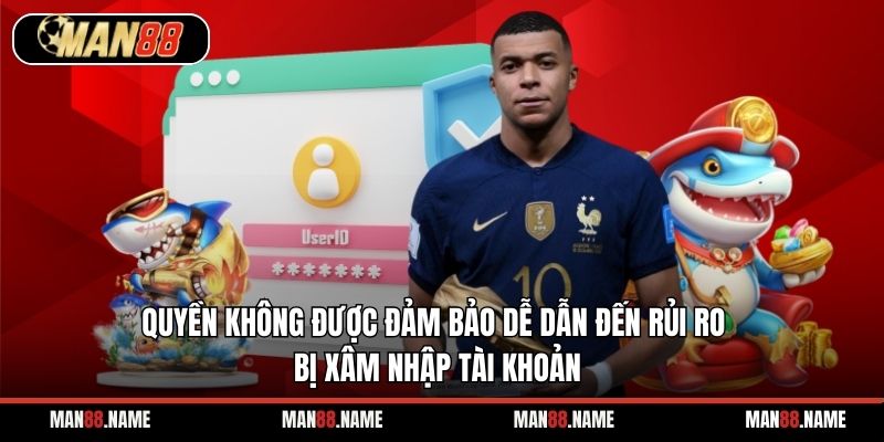 Quyền không được đảm bảo dễ dẫn đến rủi ro bị xâm nhập tài khoản