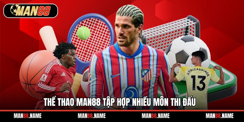 Thể thao Man88 tập hợp nhiều môn thi đấu.