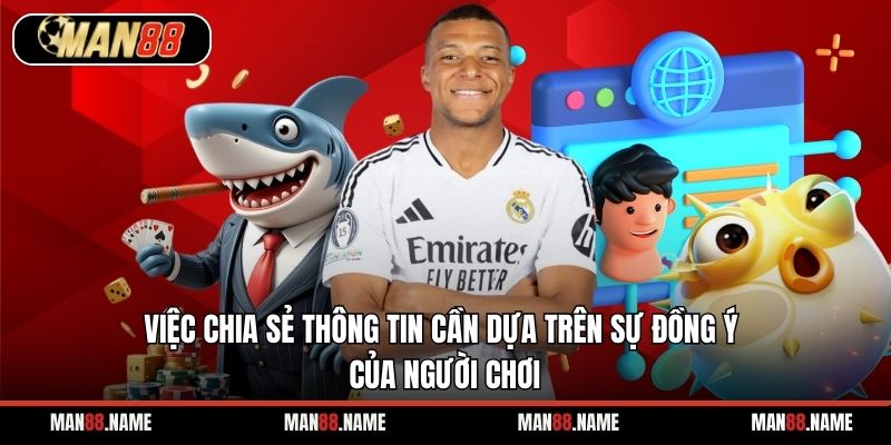 Việc chia sẻ thông tin cần dựa trên sự đồng ý của người chơi